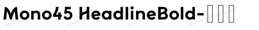 Mono45 HeadlineBold字体转换 Mono45 HeadlineBold字体转换
